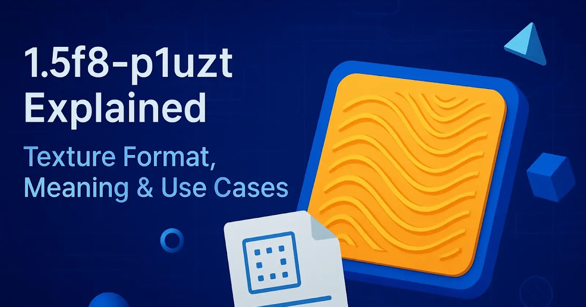 1.5f8-p1uzt Texture Explained in Simple Terms